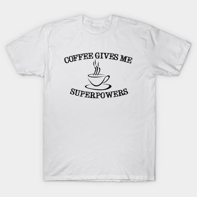 Coffee gives me superpowers T-Shirt by ddesing